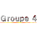 Ｇｒｏｕｐｅ ４ ()