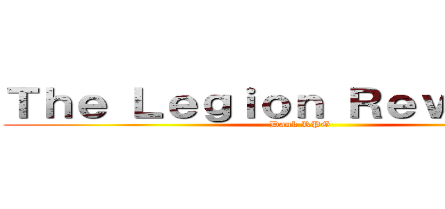 Ｔｈｅ Ｌｅｇｉｏｎ Ｒｅｖｅｎａｎｔ (Dank RPG   )