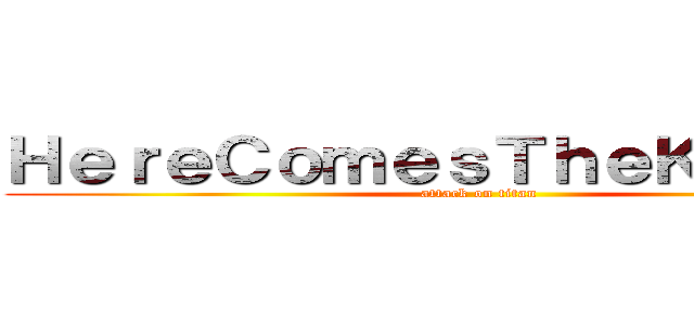 ＨｅｒｅＣｏｍｅｓＴｈｅＫｒａｋｅｎ (attack on titan)