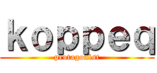 ｋｏｐｐｅｑ (protagonist)