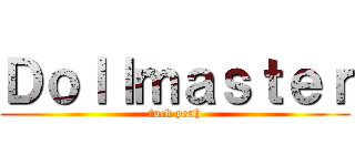 Ｄｏｌｌｍａｓｔｅｒ (fuck yeah)