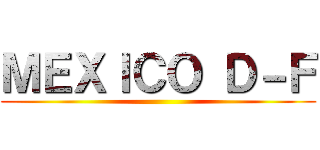 ＭＥＸＩＣＯ Ｄ－Ｆ ()