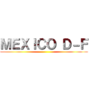 ＭＥＸＩＣＯ Ｄ－Ｆ ()