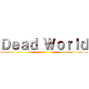 Ｄｅａｄ Ｗｏｒｌｄ ()