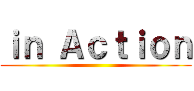 ｉｎ Ａｃｔｉｏｎ ()