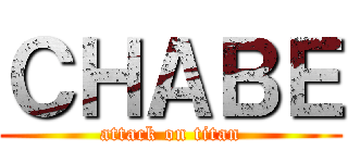 ＣＨＡＢＥ (attack on titan)