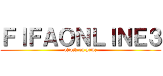 ＦＩＦＡＯＮＬＩＮＥ３ (attack on game)