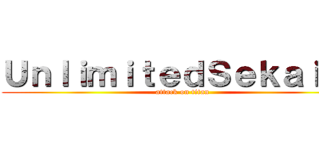 ＵｎｌｉｍｉｔｅｄＳｅｋａｉ．  (attack on titan)