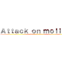 Ａｔｔａｃｋ ｏｎ ｍｏｌｉｎａ  (Attack on molina )