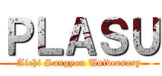 ＰＬＡＳＵ (Aichi Sangyou Universary)