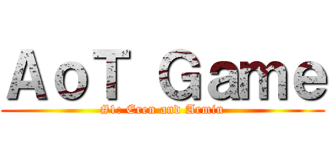 ＡｏＴ Ｇａｍｅ (#1: Eren and Armin)