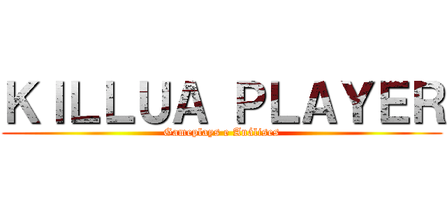 ＫＩＬＬＵＡ ＰＬＡＹＥＲ (Gameplays e Análises)