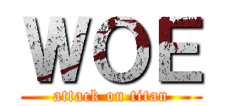 ＷＯＥ (attack on titan)