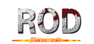 ＲＯＤ (Minecraft)