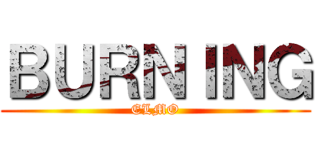 ＢＵＲＮＩＮＧ (ELMO)