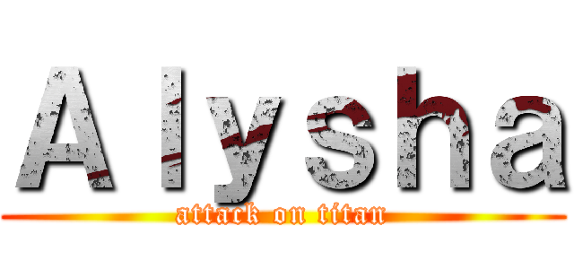 Ａｌｙｓｈａ (attack on titan)