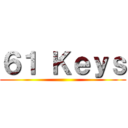 ６１ Ｋｅｙｓ ()