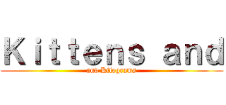 Ｋｉｔｔｅｎｓ ａｎｄ (and Kilograms)