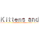 Ｋｉｔｔｅｎｓ ａｎｄ (and Kilograms)