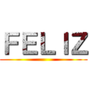 ＦＥＬＩＺ ()