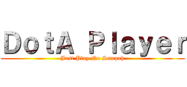 ＤｏｔＡ Ｐｌａｙｅｒ (Just Play No Sampah)