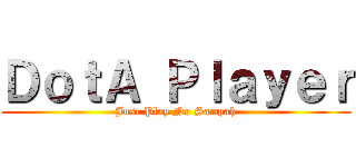 ＤｏｔＡ Ｐｌａｙｅｒ (Just Play No Sampah)