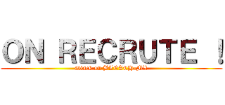 ＯＮ ＲＥＣＲＵＴＥ ！ (attack on BLEACH-MX)