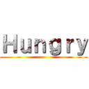 Ｈｕｎｇｒｙ ()