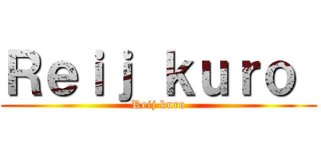 Ｒｅｉｊ ｋｕｒｏ  (Reij kuro)