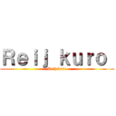 Ｒｅｉｊ ｋｕｒｏ  (Reij kuro)