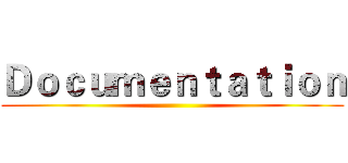 Ｄｏｃｕｍｅｎｔａｔｉｏｎ ()