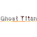 Ｇｈｏｓｔ Ｔｉｔａｎ (FeralHeart Preset)