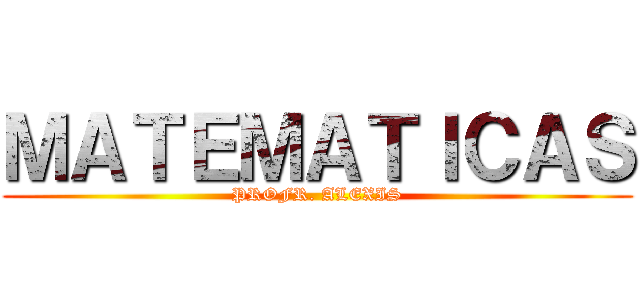 ＭＡＴＥＭＡＴＩＣＡＳ (PROFR. ALEXIS)
