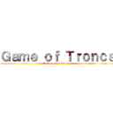 Ｇａｍｅ ｏｆ Ｔｒｏｎｃｓ (l'attaque des titroncs)