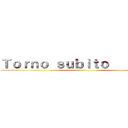 Ｔｏｒｎｏ ｓｕｂｉｔｏ          ()