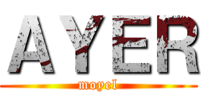ＡＹＥＲ (moyel)