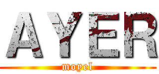 ＡＹＥＲ (moyel)
