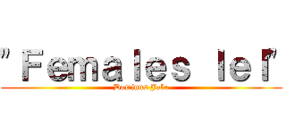 "Ｆｅｍａｌｅｓ ｌｅｌ" (Dominus Jake)