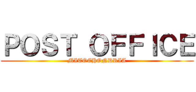 ＰＯＳＴ ＯＦＦＩＣＥ (MITOCHONDRIA)