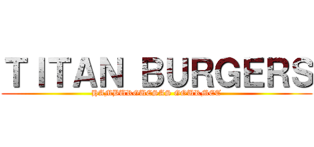 ＴＩＴＡＮ ＢＵＲＧＥＲＳ (HAMBURGUESAS GOURMET)