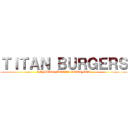 ＴＩＴＡＮ ＢＵＲＧＥＲＳ (HAMBURGUESAS GOURMET)