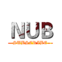 ＮＵＢ (SUBSCRIBE)