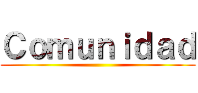 Ｃｏｍｕｎｉｄａｄ ()