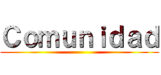 Ｃｏｍｕｎｉｄａｄ ()