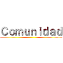 Ｃｏｍｕｎｉｄａｄ ()