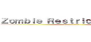 Ｚｏｍｂｉｅ Ｒｅｓｔｒｉｃｔｅｄ Ａｒｅａ (attack on titan)