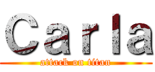 Ｃａｒｌａ (attack on titan)