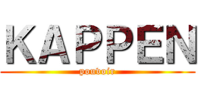 ＫＡＰＰＥＮ (pouvoir)