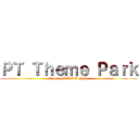 ＰＴ Ｔｈｅｍｅ Ｐａｒｋ (Project T.I.T.A.N.S.)