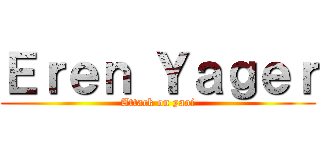 Ｅｒｅｎ Ｙａｇｅｒ (Attack on yaoi)